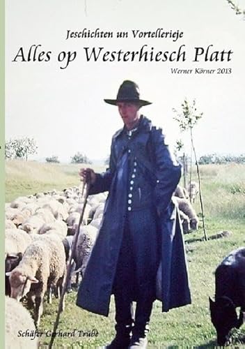 Alles op westerhiesch Platt: Jeschichten von Westerhiesche ewwer Westerhusen Alles op westerhiesch Platt: Jeschichten von Westerhiesche ewwer Westerhusen von epubli GmbH