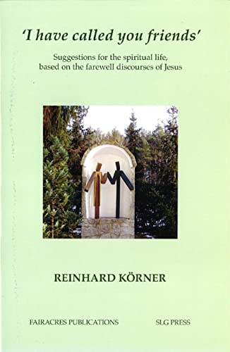 I Have Called You Friends: Suggestions for the spiritual life based on the farewell discourses of Jesus von Fairacres Publications