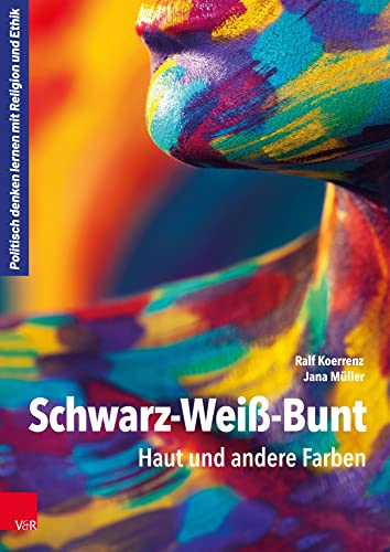 Schwarz-Weiß-Bunt: Haut und andere Farben (Politisch denken lernen mit Religion und Ethik) von Brill Deutschland GmbH
