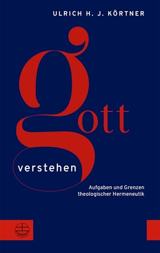 Gott verstehen: Aufgaben und Grenzen theologischer Hermeneutik von Evangelische Verlagsanstalt