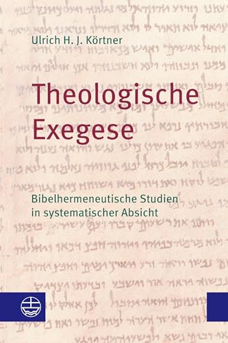 Theologische Exegese: Bibelhermeneutische Studien in systematischer Absicht