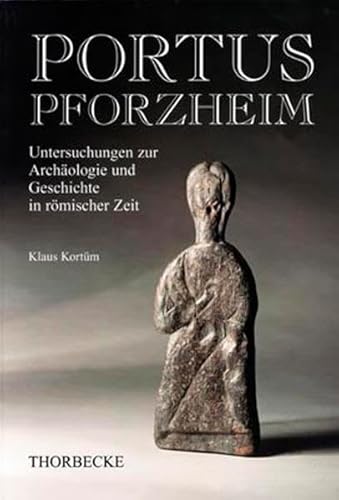 PORTUS Pforzheim: Untersuchungen zur Archäologie und Geschichte in römischer Zeit von verlag regionalkultur
