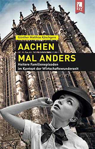 Aachen mal anders: Heitere Familienepisoden im Kontext der Wirtschaftswunderzeit