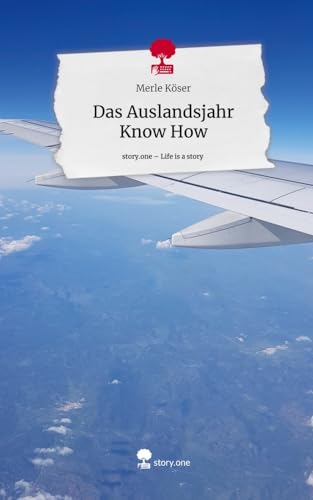 Das Auslandsjahr Know How. Life is a Story - story.one von story.one publishing