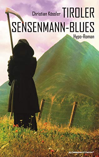 Tiroler Sensenmann-Blues: Ein Hypo-Roman von Books on Demand