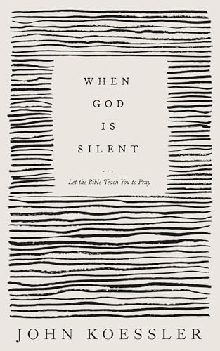 When God Is Silent: Let the Bible Teach You to Pray von Lexham Press