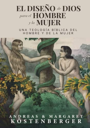 El diseño de Dios para el hombre y la mujer: Una teologia biblica del hombre y la mujer von Teologia para Vivir