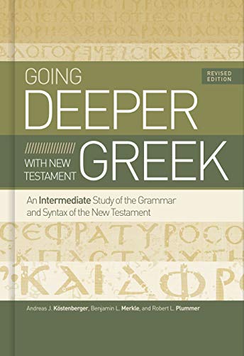 Going Deeper with New Testament Greek: An Intermediate Study of the Grammar and Syntax of the New Testament