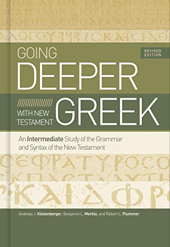 Going Deeper with New Testament Greek: An Intermediate Study of the Grammar and Syntax of the New Testament Going Deeper with New Testament Greek: An Intermediate Study of the Grammar and Syntax of the New Testament von B&H Academic