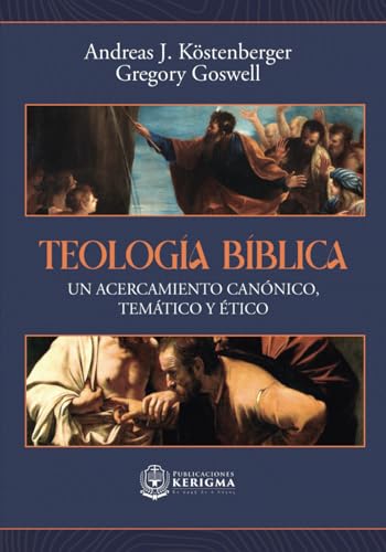 Teología Bíblica: Un acercamiento canónico, temático y ético von Publicaciones Kerigma