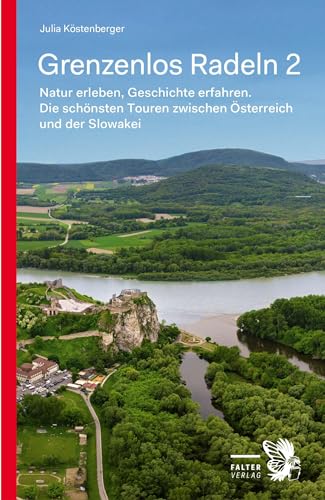Grenzenlos Radeln - Band 2: Natur erleben, Geschichte erfahren. Die schönsten Touren zwischen Österreich und der Slowakei (Kultur für Genießer) von Falter Verlag