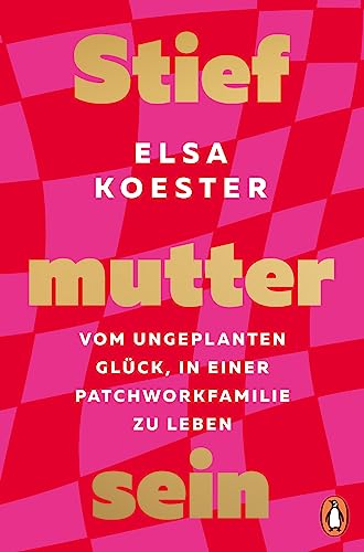 Stiefmutter sein: Vom ungeplanten Glück, in einer Patchworkfamilie zu leben von Penguin Verlag