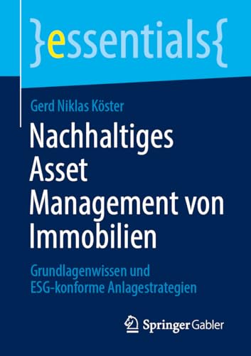 Nachhaltiges Asset Management von Immobilien: Grundlagenwissen und ESG-konforme Anlagestrategien (essentials) von Springer Gabler