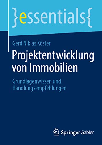 Projektentwicklung von Immobilien: Grundlagenwissen und Handlungsempfehlungen (essentials) von Springer