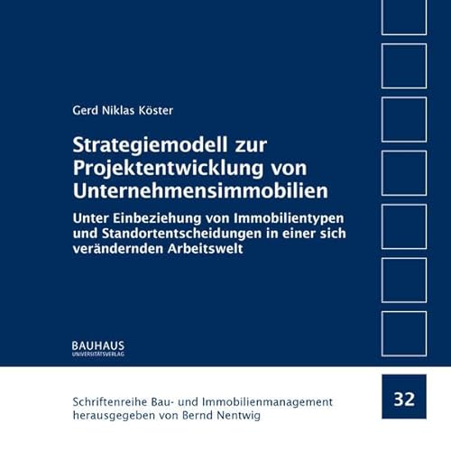 Strategiemodell zur Projektentwicklung von Unternehmensimmobilien: Unter Einbeziehung von Immobilientypen und Standortentscheidungen in einer sich ... Bau- und Immobilienmanagement)