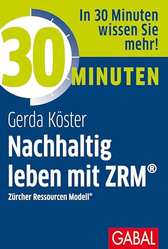 30 Minuten Nachhaltig leben mit ZRM®: Zürcher Ressourcen Modell® von GABAL Verlag GmbH