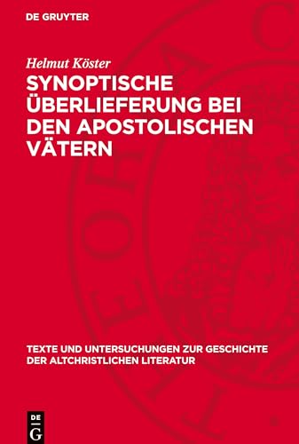 Synoptische Überlieferung bei den apostolischen Vätern (Texte Und Untersuchungen Zur Geschichte der Altchristlichen) von De Gruyter