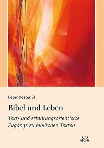 Bibel und Leben: Text- und erfahrungsorientierte Zugänge zu biblischen Texten von EOS Verlag
