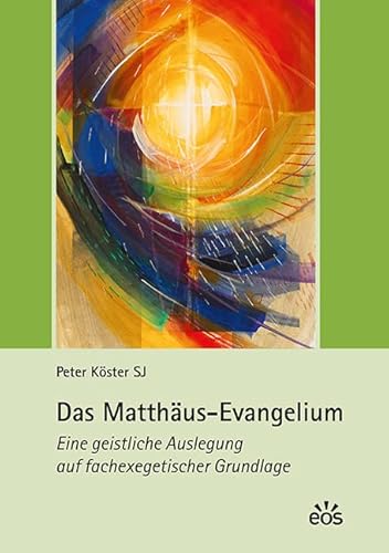 Das Matthäus-Evangelium: Eine geistliche Auslegung auf fachexegetischer Grundlage