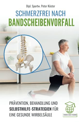 Schmerzfrei nach Bandscheibenvorfall: Prävention, Behandlung und Selbsthilfe-Strategien für eine gesunde Wirbelsäule von Independently published