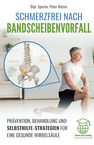 Schmerzfrei nach Bandscheibenvorfall: Prävention, Behandlung und Selbsthilfe-Strategien für eine gesunde Wirbelsäule von Independently published