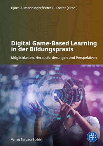 Digital Game-Based Learning in der Bildungspraxis: Möglichkeiten, Herausforderungen und Perspektiven Digital Game-Based Learning in der Bildungspraxis: Möglichkeiten, Herausforderungen und Perspektiven von Verlag Barbara Budrich