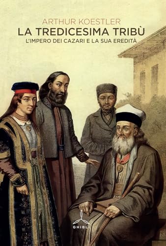 La tredicesima tribù. L'Impero dei cazari e la sua eredità La tredicesima tribù. L'Impero dei cazari e la sua eredità von Ghibli