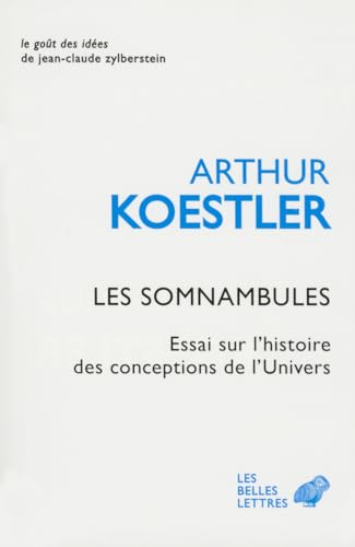 Les Somnambules: Essai Sur l'Histoire Des Conceptions de l'Univers (Le Gout Des Idees, Band 1)