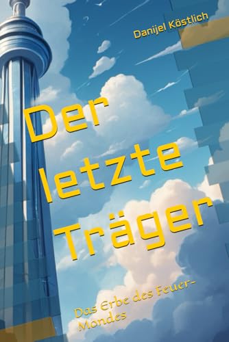 Der letzte Träger: Das Erbe des Feuer-Mondes von Independently published