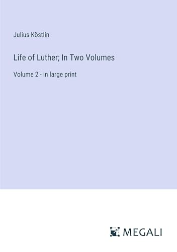 Life of Luther; In Two Volumes: Volume 2 - in large print von Megali Verlag