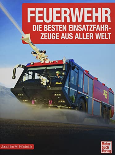 Feuerwehr: Die besten Einsatzfahrzeuge aus aller Welt
