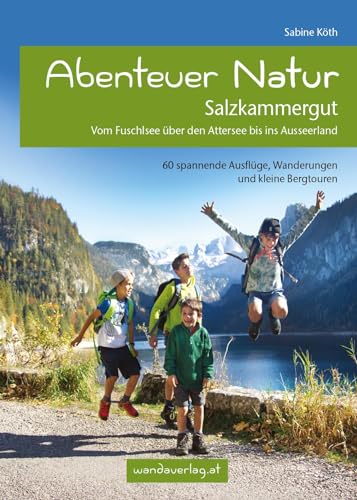 Abenteuer Natur Salzkammergut: Vom Fuschlsee über den Attersee bis ins Ausseerland