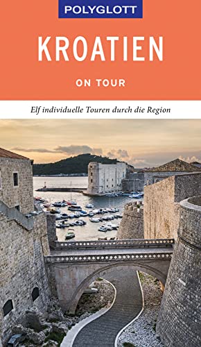 POLYGLOTT on tour Reiseführer Kroatien: Elf individuelle Touren durch das Land von Gräfe und Unzer