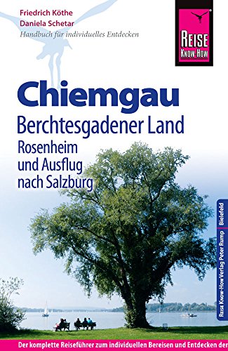 Reise Know-How Chiemgau, Berchtesgadener Land mit Rosenheim und Ausflug nach Salzburg: Reiseführer für individuelles Entdecken