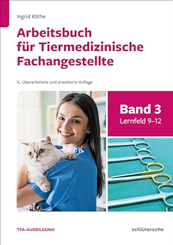 Arbeitsbuch für Tiermedizinische Fachangestellte Bd.3: Band 3: Lernfeld 9-12 von Schlütersche Verlag