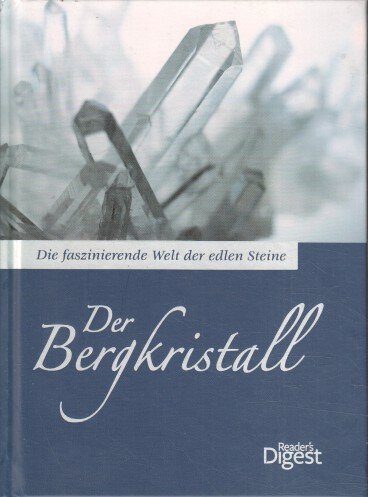 Die faszinierende Welt der edlen Steine - Der Bergkristall Gebundene Ausgabe – 2012