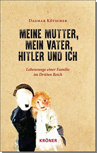 Meine Mutter, mein Vater, Hitler und ich: Lebenswege einer Familie im Dritten Reich von Kroener Alfred GmbH + Co.