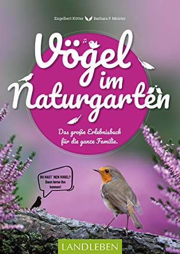 Vögel im Naturgarten: Das große Erlebnisbuch für die ganze Familie