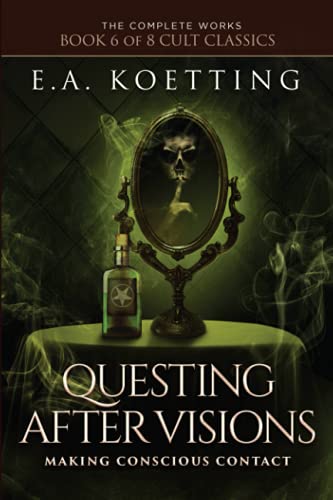 Questing After Visions: Making Conscious Contact (The Complete Works of E.A. Koetting, Band 6)