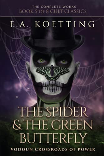 The Spider & The Green Butterfly: Vodoun Crossroads Of Power (The Complete Works of E.A. Koetting, Band 5)