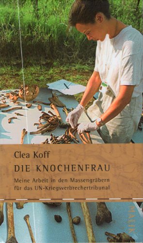 Die Knochenfrau: Meine Arbeit in den Massengräbern für das UN-Kriegsverbrechertribunal