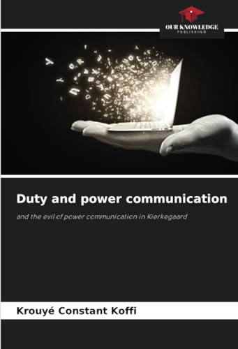 Duty and power communication: and the evil of power communication in Kierkegaard von Our Knowledge Publishing