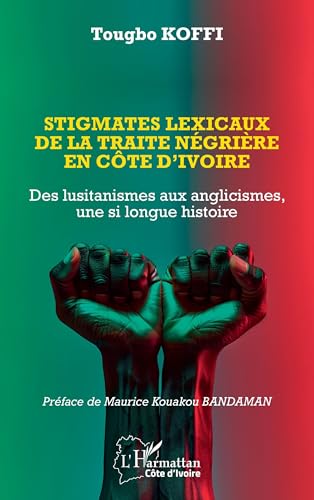 Stigmates lexicaux de la traite négrière en Côte d’Ivoire: Des lusitanismes aux anglicismes, une si longue histoire von Editions L'Harmattan