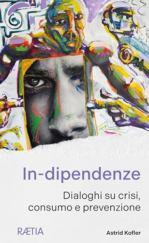 In-dipendenze. Dialoghi su crisi, consumo e prevenzione von Raetia