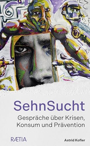 SehnSucht: Gespräche über Krisen, Konsum und Prävention von Edition Raetia