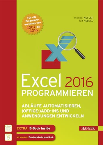 Excel 2016 programmieren: Abläufe automatisieren, (Office-)Add-ins und Anwendungen entwickeln