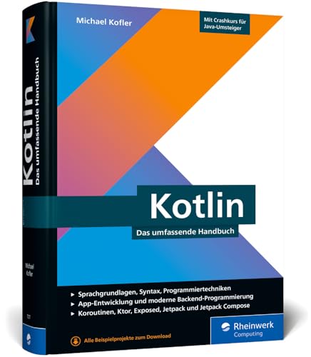 Kotlin: Das umfassende Handbuch. Über 800 Seiten Kotlin-Wissen mit zahlreichen Beispielen aus der Entwicklerpraxis von Rheinwerk Computing