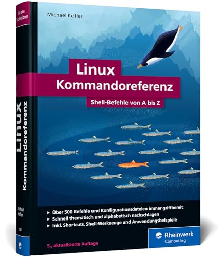 Linux Kommandoreferenz: Über 500 Shell-Befehle von A bis Z. Inkl. Spezial-Kommandos zum AWS, nft, acme.sh, WSL und mehr von Rheinwerk Verlag GmbH