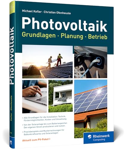 Photovoltaik: Praxisbuch mit Grundlagen für Planung und Installation: Technik, Fördermöglichkeiten, Kosten und Umsetzung – Ausgabe 2023