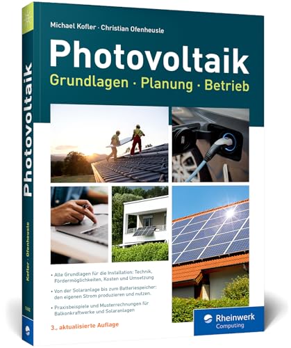 Photovoltaik: Praxisbuch mit Grundlagen für Planung und Installation: Technik, Fördermöglichkeiten, Kosten und Umsetzung – Ausgabe 2025 von Rheinwerk Computing